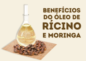 Os benefícios do óleo de rícino e óleo de moringa